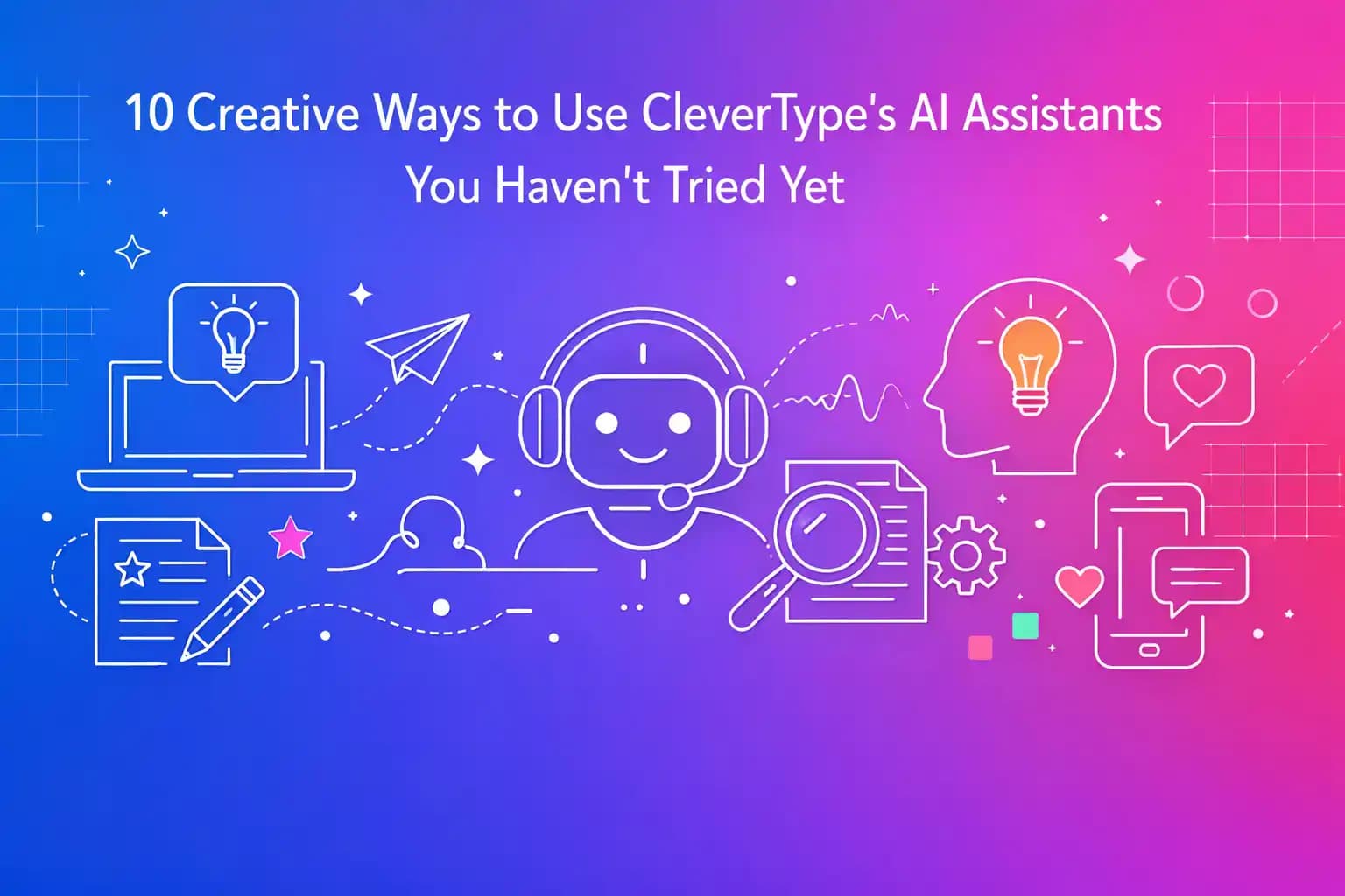 10 Creative Ways to Use CleverType's AI Assistants You Haven't Tried Yet