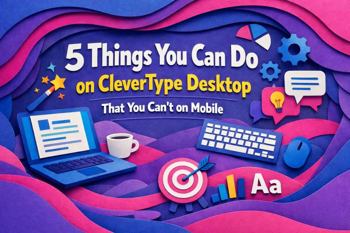 Featured image for article: 5 Things You Can Do on CleverType Desktop That You Can't on Mobile