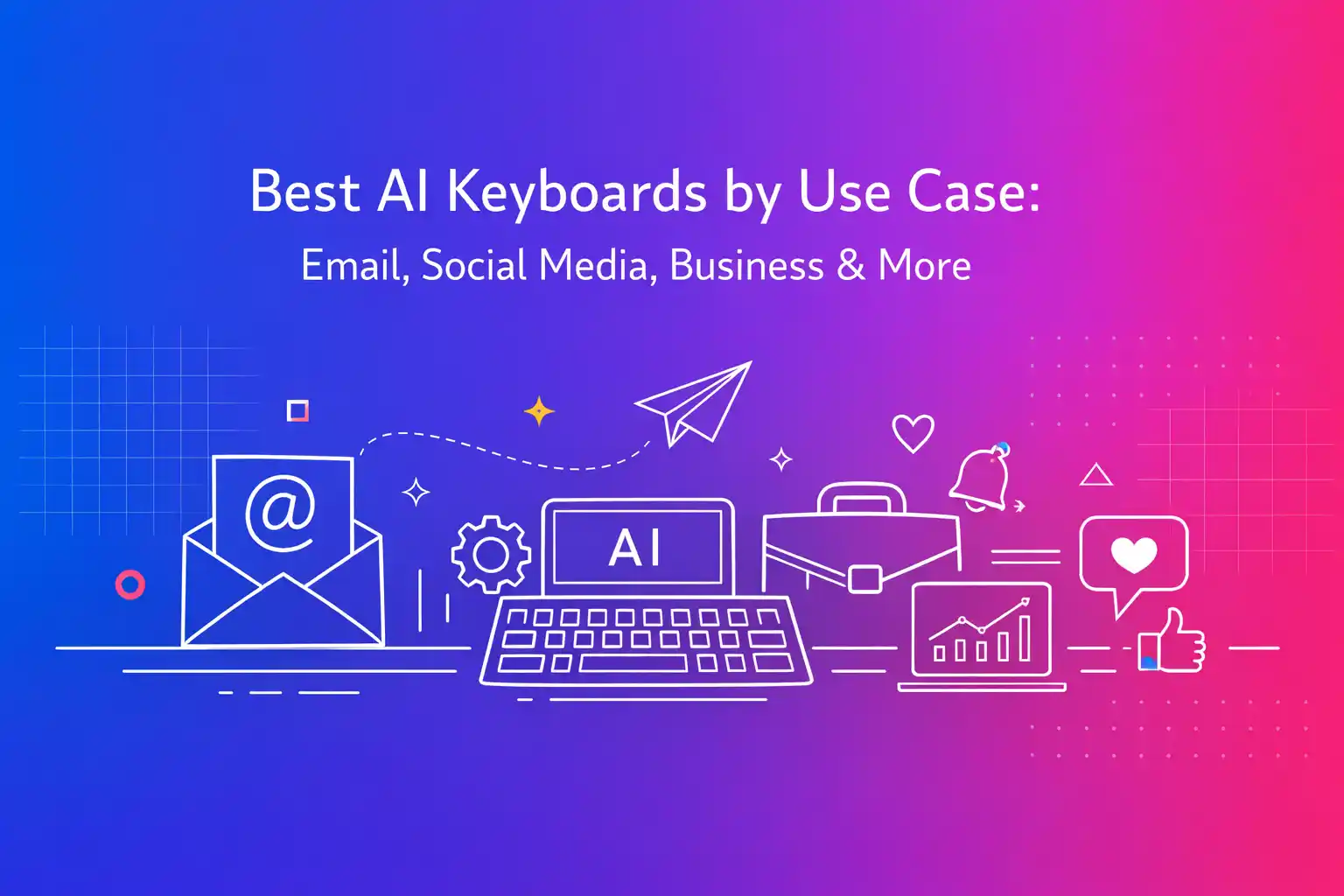 Best AI Keyboards by Use Case: Email, Social Media, Business & More