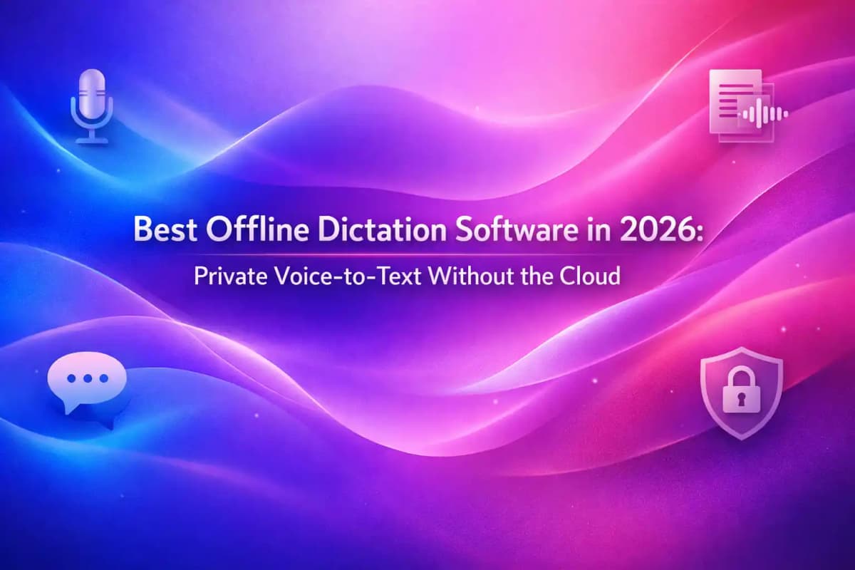 Featured image for article: Best Offline Dictation Software in 2026: Private Voice-to-Text Without the Cloud