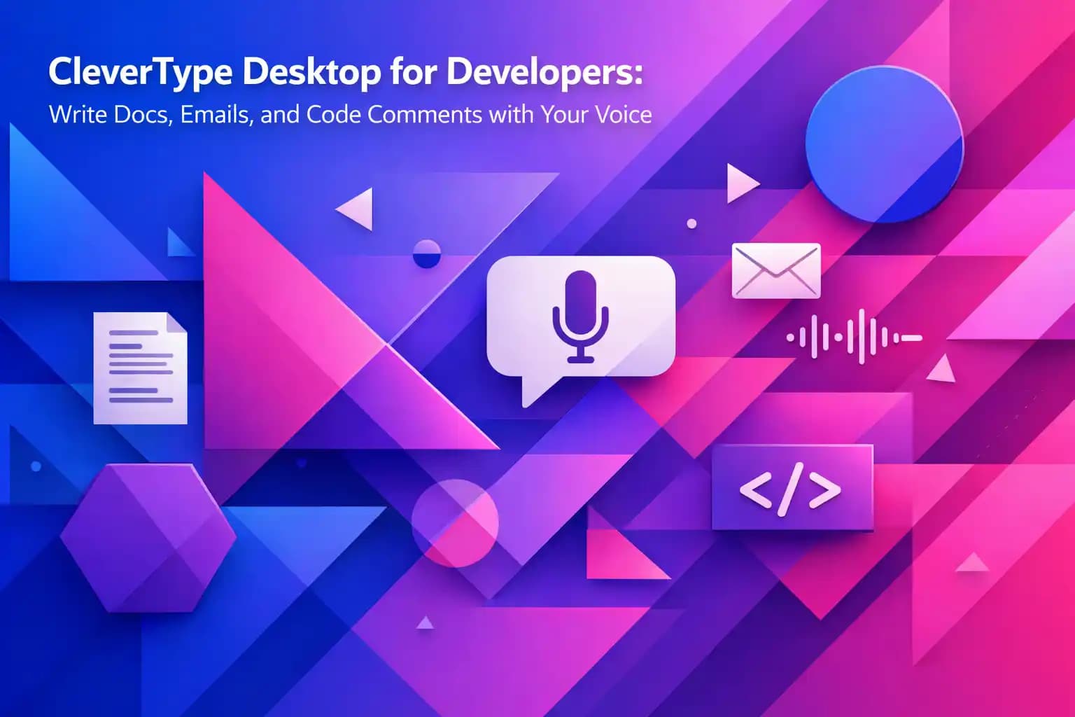 CleverType Desktop for Developers: Write Docs, Emails, and Code Comments with Your Voice