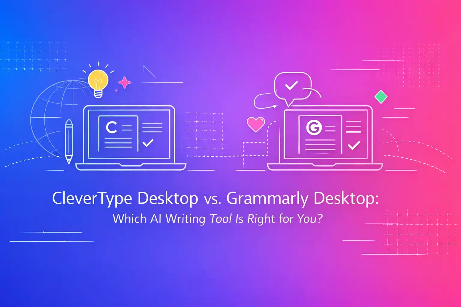 CleverType Desktop vs. Grammarly Desktop: Which AI Writing Tool Is Right for You?