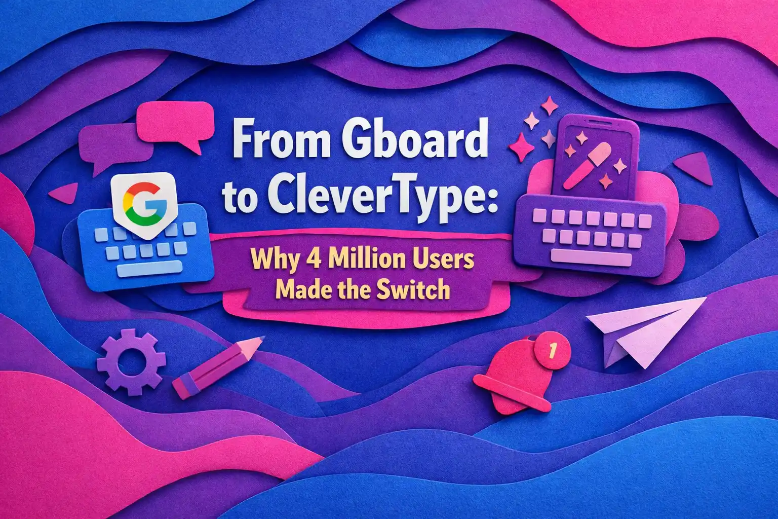 From Gboard to CleverType: Why 4 Million Users Made the Switch