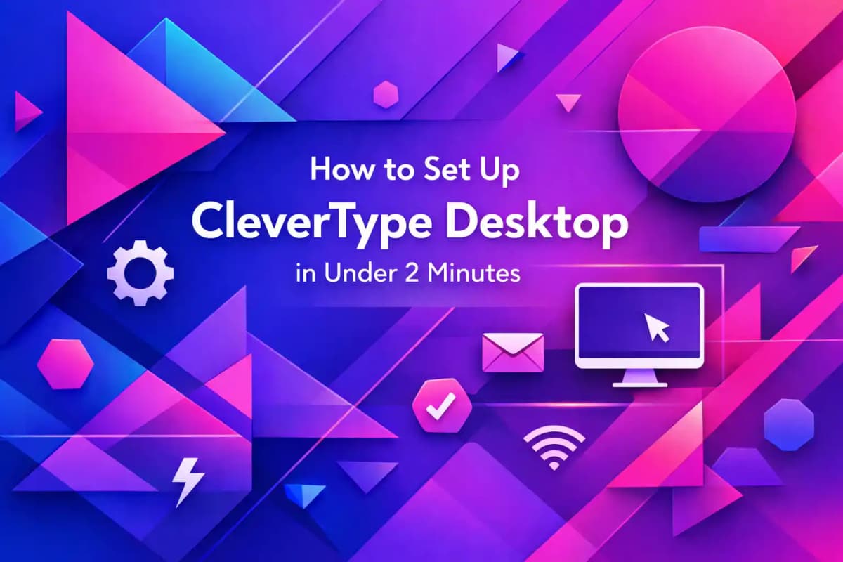 Featured image for article: How to Set Up CleverType Desktop in Under 2 Minutes