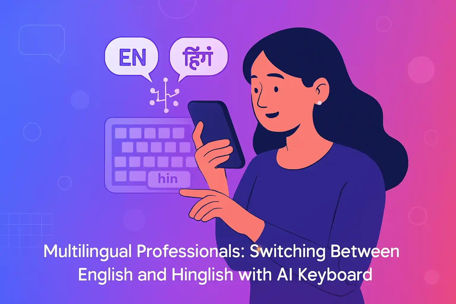 Multilingual professionals using AI keyboard to switch between English and Hinglish