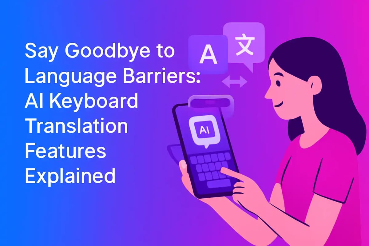 Featured image for article: Say Goodbye to Language Barriers: AI Keyboard Translation Features Explained