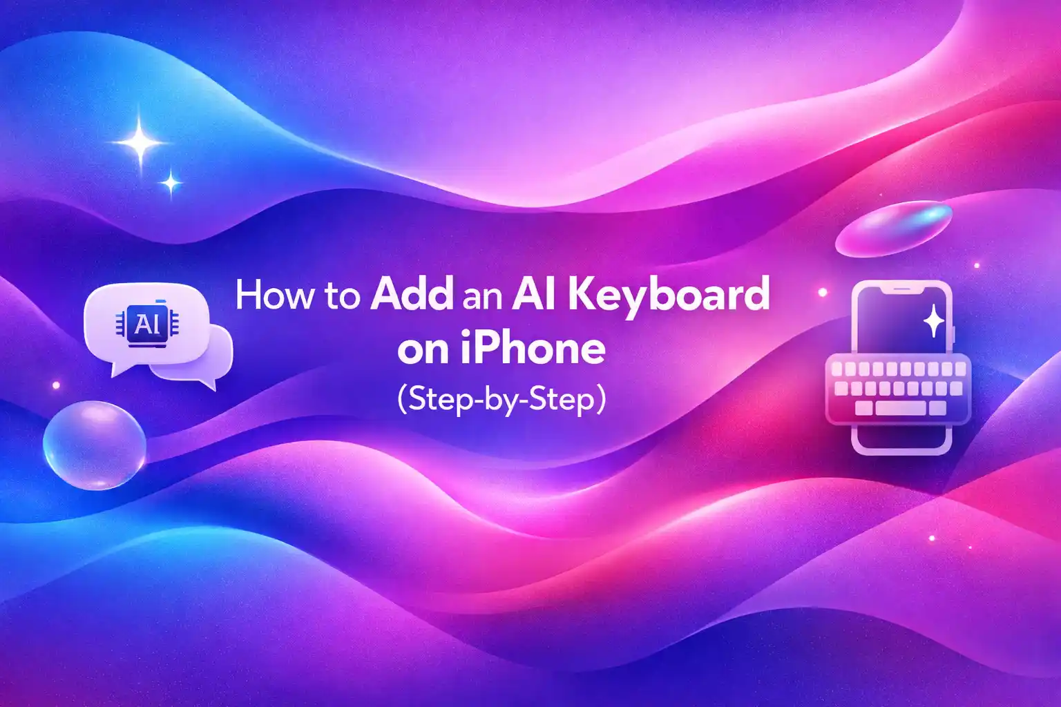 How to Add an AI Keyboard on iPhone Step by Step