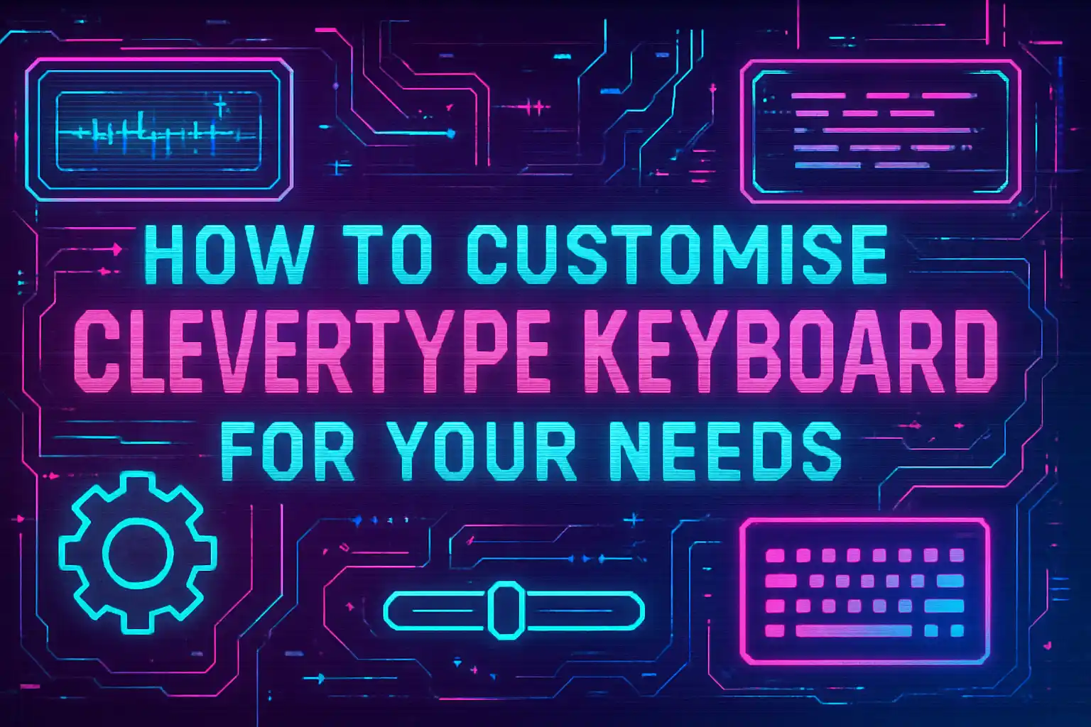 How to Customise CleverType Keyboard for Your Needs