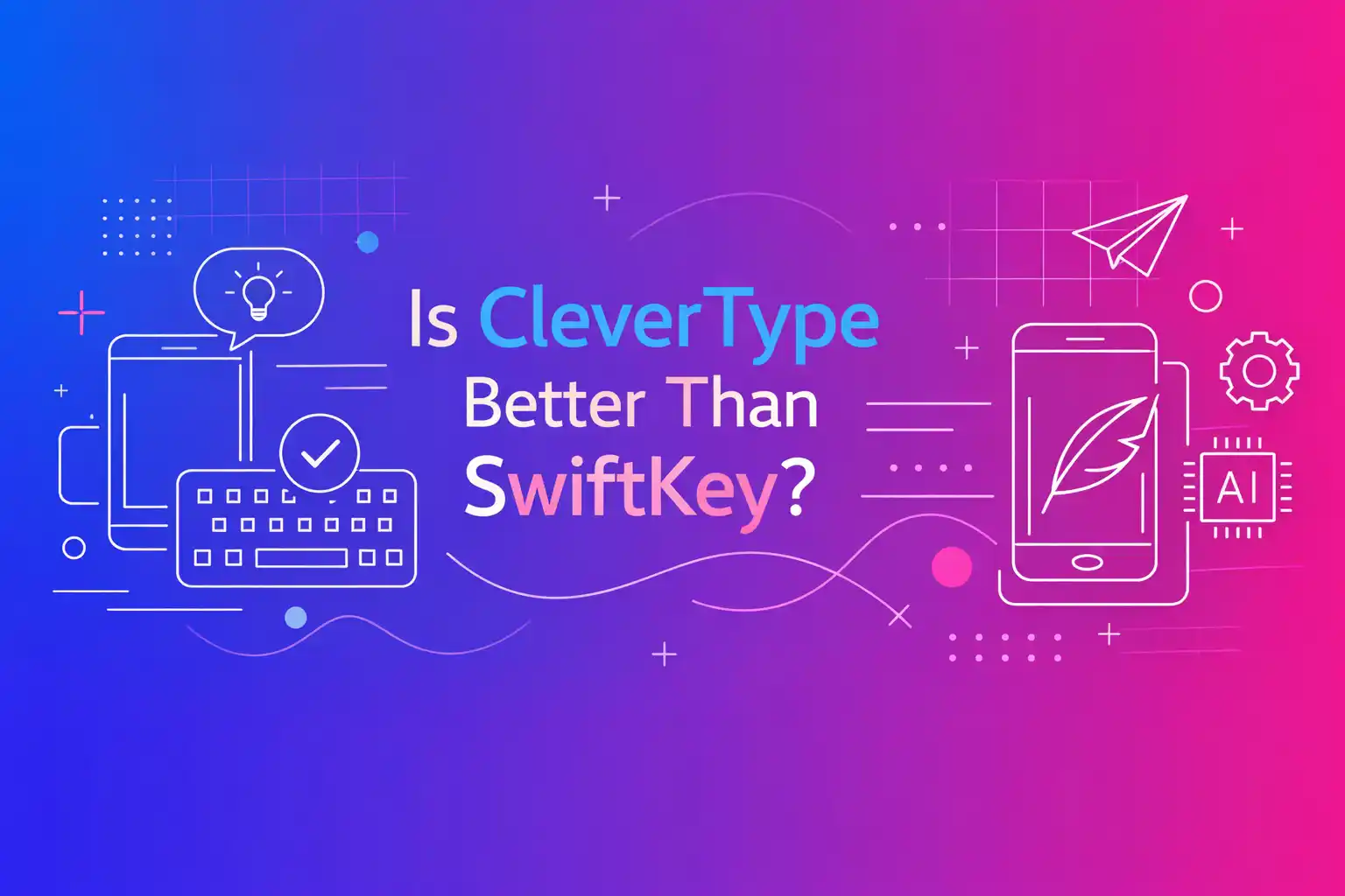 CleverType vs SwiftKey — full keyboard comparison for Android users