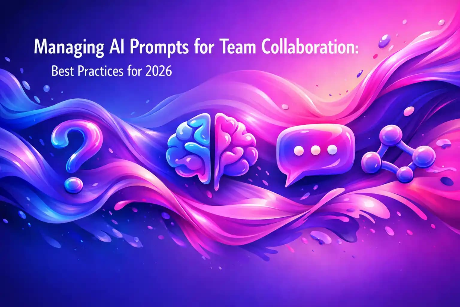 Managing AI Prompts for Team Collaboration: Best Practices for 2026