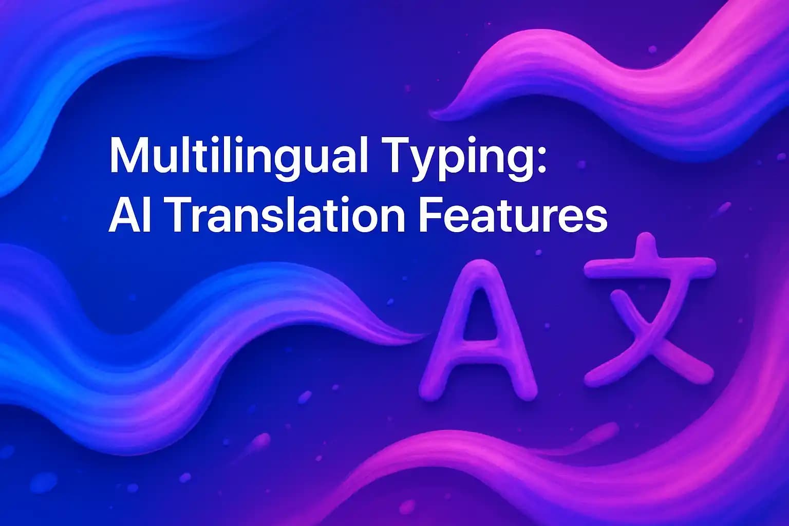 Multilingual Typing AI Translation Features