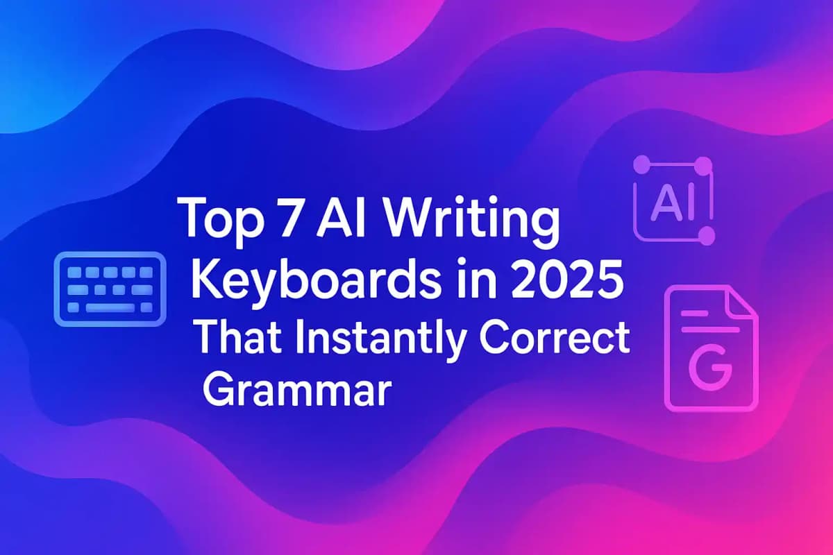 CleverType Blog Post Thumbnail: Top 7 AI Writing Keyboards in 2025 That Instantly Correct Grammar Featured image for article: Top 7 AI Writing Keyboards in 2025 That Instantly Correct Grammar