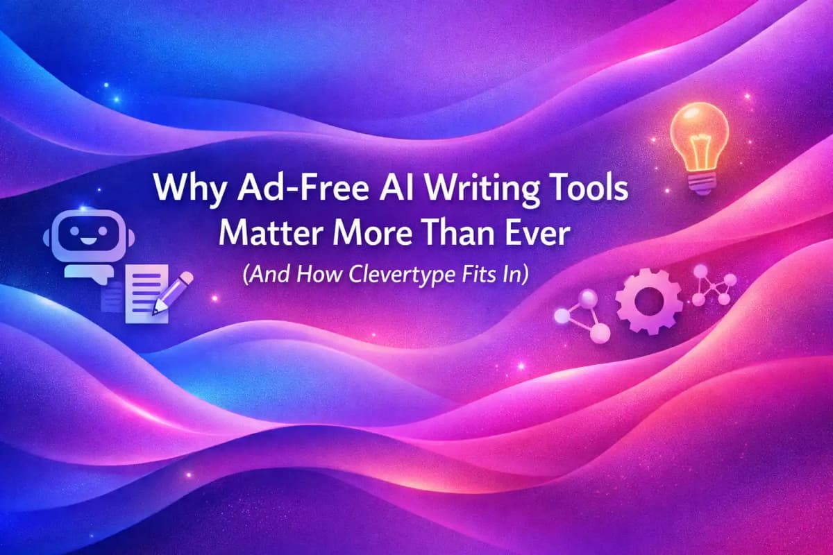 CleverType Blog Post Thumbnail: Why Ad-Free AI Writing Tools Matter More Than Ever (And How Clevertype Fits In) Featured image for article: Why Ad-Free AI Writing Tools Matter More Than Ever (And How Clevertype Fits In)