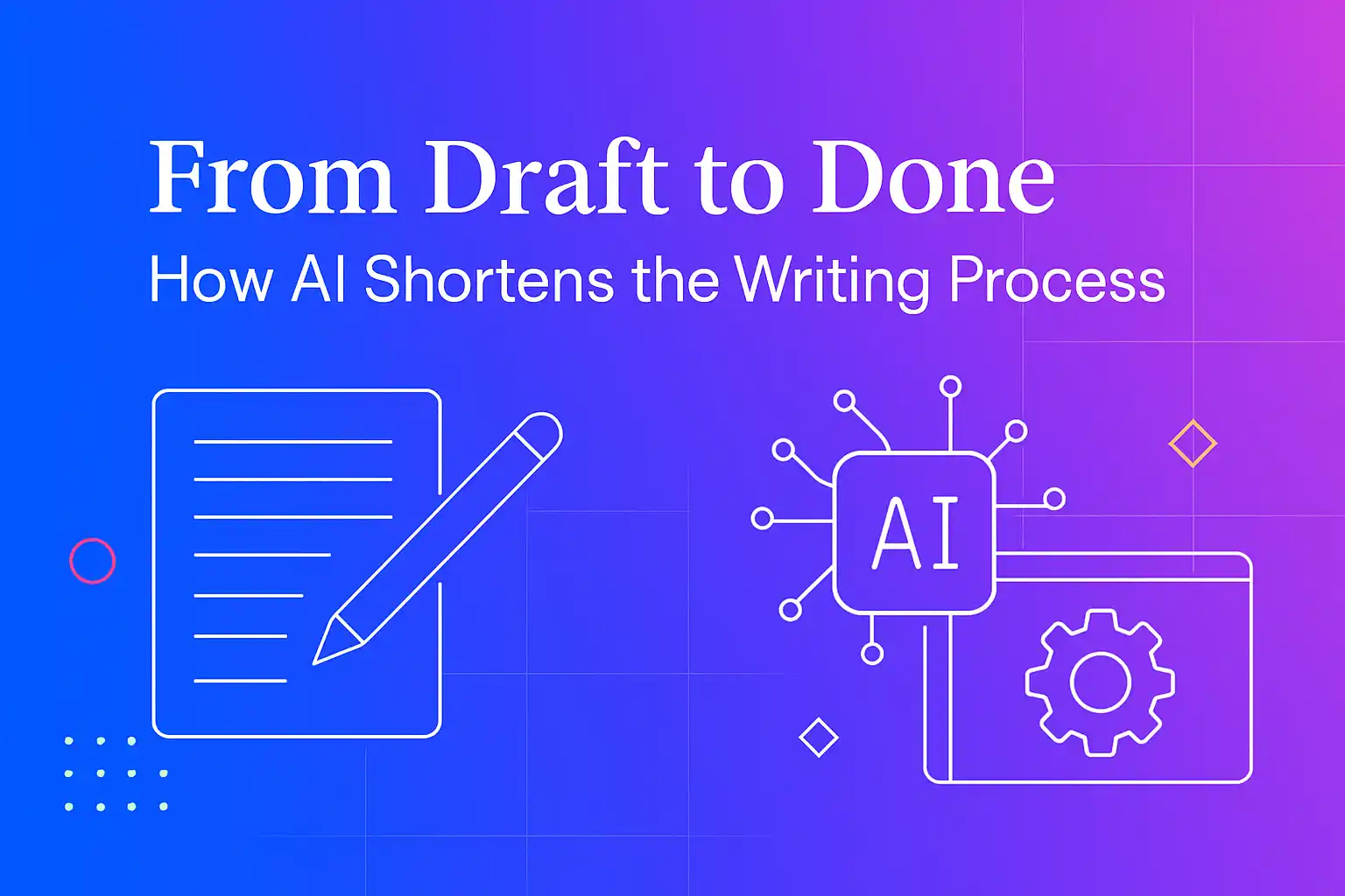 From Draft to Done: How AI Shortens the Writing Process